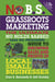 No B.S. Grassroots Marketing - The Ultimate No Holds Barred Take No Prisoner Guide to Growing Sales and Profits of Local Small Businesses