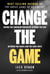 Change The Game - Saving The American Dream By Closing The Gap Between The Haves And The Have-Nots