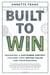 Built to Win - Designing a Customer-Centric Culture that Drives Value for Your Business