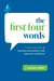 The First Four Words - A Fresh Approach to Starting Conversations With Ease and Confidence