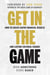 Get In The Game - How To Create Rapid Financial Results And Lasting Cultural Change