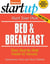 Start Your Own Bed and Breakfast - Your Step-By-Step Guide to Success