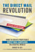 The Direct Mail Revolution - How to Create Profitable Direct Mail Campaigns in a Digital World