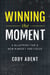Winning the Moment - A Blueprint for a New Mindset and Focus