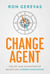 Change Agent - The Art and Adventure of Relentless Career Innovation