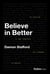 Believe in Better - The Evolution of Core Principles That Pioneered an Industry