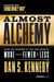 Almost Alchemy - Make Any Business Of Any Size Produce More With Fewer And Less