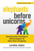 Elephants Before Unicorns - Emotionally Intelligent HR Strategies to Save Your Company