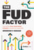The FUD Factor - Overcoming Fear, Uncertainty & Doubt to Achieve the Impossible