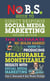 No B.S. Guide to Direct Response Social Media Marketing - The Ultimate No Holds Barred Guide to Producing Measurable, Monetizable Results with Social Media Marketing