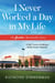 I Never Worked A Day In My Life - The Service Merchandise Story: A Half Century Building a Retail Dream Together