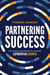 Partnering Success - The Force Multiplier to Achieve Exponential Growth