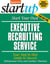 Start Your Own Executive Recruiting Service - Your Step-By-Step Guide to Success