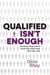 Qualified Isn't Enough - Develop Your Story. Land the Interview. Win the Job.