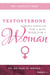 Testosterone - Strong Enough For A Man, Made For A Woman