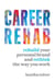 Career Rehab - Rebuild Your Personal Brand and Rethink the Way You Work