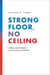 Strong Floor, No Ceiling - Building a New Foundation for the American Dream