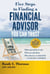 Five Steps to Finding a Financial Advisor You Can Trust - What Questions to Ask, When to Ask Them, Why They're So Critical for a Worry-Free Retirement