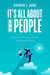 It's All About The People - The Executive's Guide to Success in Leadership and Life