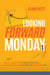Looking Forward to Monday - How to Create A Workplace That Breeds Greatness, Attracts And Retains A-Players, And Makes Work Fun
