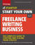 Start Your Own Freelance Writing Business - The Complete Guide to Starting and Scaling from Scratch