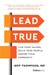 Lead True - Live Your Values, Build Your People, Inspire Your Community