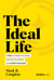 The Ideal Life - 7 Steps to Harness Your Stress, Discover Your Purpose, and Achieve Your Goals