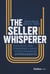 The Seller Whisperer - Empathetic M&A Strategies to Drive Hyper-Rewarding Hypergrowth
