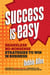 Success Is Easy - Shameless, No-nonsense Strategies to Win in Business
