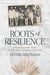 Roots of Resilience - Lessons in Courage, Family, and the Power of Showing Up Every Day