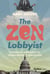The Zen Lobbyist - A Mindful Approach to Transforming Healthcare