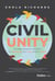 Civil Unity - The Radical Path to Transform Our Discourse, Our Lives, and Our World