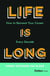 Life Is Long - How to Reinvent Your Career Every Decade