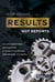 Results, Not Reports - Building Exceptional Organizations by Integrating Process, Performance, and People