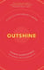 Outshine - 8 Steps to Start Making It Happen