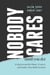 Nobody Cares (Until You Do) - Living beyond the Blame, Excuses, and Doubts That Hold You Back