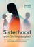 Sisterhood statt Stutenbissigkeit - Wie wir aufhören, uns gegenseitig klein zu machen - und anfangen, gemeinsam zu wachsen