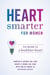 Heart Smarter for Women - Six Weeks to a Healthier Heart