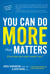 You Can Do MORE that Matters - If you knew you could, wouldn't you?