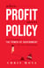 When Profit Meets Policy - How To Leverage The Power Of Government For Your Organization