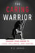 Caring Warrior - Awaken Your Power To Lead, Influence, and Inspire