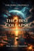 THE FIRST COLLAPSE How the World Began to End - THE REBEL PROPHECY, #1