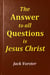 The Answer to All Questions is Jesus Christ