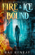 Fire & Ice Bound - The Bonded Saga, #1