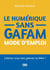 Le numérique sans GAFAM mode d'emploi - Libérez-vous des géants du Web !