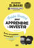 Guide illustré pour apprendre à investir - Toutes les questions-réponses pour passer à l'action