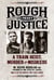 Rough & Messy Justice - A Train Heist, Murder & Misdeeds