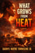 What Grows From Heat