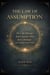 The Law of  Assumption: How to Change Self-Concept, Shift Inner Dialogue and Manifest from Within