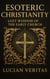 Esoteric Christianity: Lost Wisdom of the Early Church